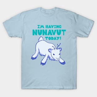 I'm Having NUNAVUT Today T-Shirt